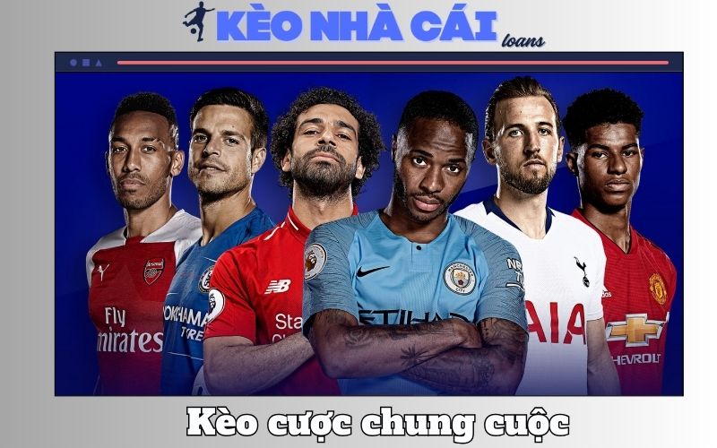 Kèo Cược Chung Cuộc Là Gì? Giải Thích Dễ Hiểu & Cách Chơi Chuẩn 1 Kèo Cược Chung Cuộc Là Gì? Giải Thích Dễ Hiểu & Cách Chơi Chuẩn