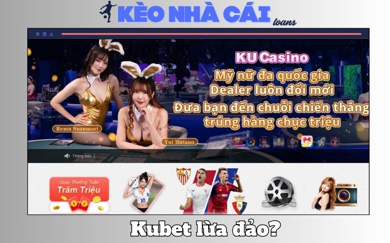 Kubet Lừa Đảo Không? Đánh Giá Thực Tế Từ Bet Thủ Chuyên 1 Kubet Lừa Đảo Không? Đánh Giá Thực Tế Từ Bet Thủ Chuyên
