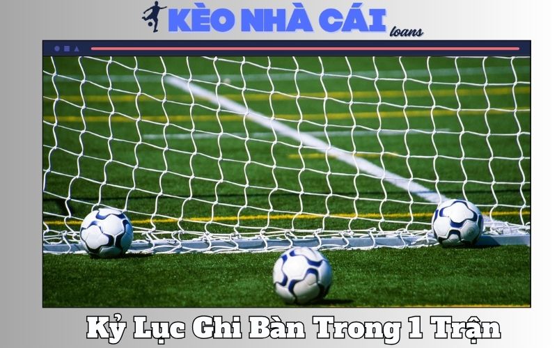 Những Kỷ Lục Ghi Bàn Trong 1 Trận Đấu Phi Thường Nhất 1 Những Kỷ Lục Ghi Bàn Trong 1 Trận Đấu Phi Thường Nhất