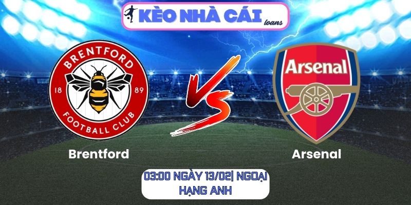 Soi kèo Brentford vs Arsenal (03:00 ngày 13/02| Ngoại hạng Anh)