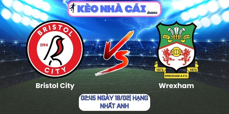 Soi kèo Bristol City vs Wrexham (02:45 ngày 18/02| Hạng nhất Anh) 1 Soi kèo Bristol City vs Wrexham (02:45 ngày 18/02| Hạng nhất Anh)