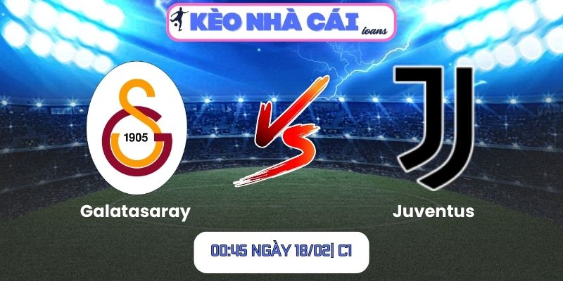 Soi kèo Galatasaray vs Juventus (00:45 ngày 18/02| C1) 1 Soi kèo Galatasaray vs Juventus (00:45 ngày 18/02| C1)