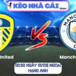Soi kèo Leeds United vs Manchester City (00:30 ngày 01/03| Ngoại hạng Anh) 9 Soi kèo Leeds United vs Manchester City (00:30 ngày 01/03| Ngoại hạng Anh)