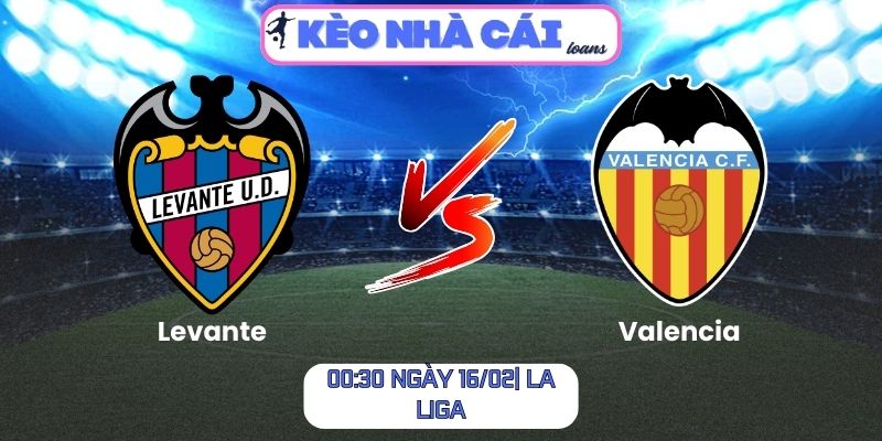 Soi kèo Levante vs Valencia (00:30 ngày 16/02| La Liga) 1 Soi kèo Levante vs Valencia (00:30 ngày 16/02| La Liga)