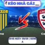 Soi kèo Parma vs Cagliari (02:45 ngày 28/02 | Serie A)