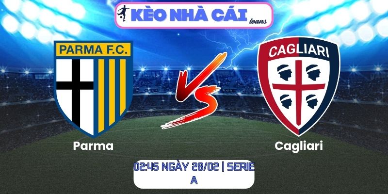 Soi kèo Parma vs Cagliari (02:45 ngày 28/02 | Serie A) 1 Soi kèo Parma vs Cagliari (02:45 ngày 28/02 | Serie A)