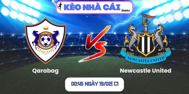 Soi kèo Qarabag vs Newcastle United (00:45 ngày 19/02| C1) 1 Soi kèo Qarabag vs Newcastle United (00:45 ngày 19/02| C1)