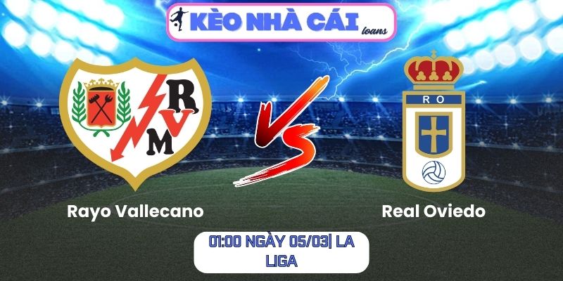 Soi kèo Rayo Vallecano vs Real Oviedo (01:00 ngày 05/03| La Liga): Thế trận chặt chẽ, chủ nhà chiếm ưu thế 1 Soi kèo Rayo Vallecano vs Real Oviedo (01:00 ngày 05/03| La Liga)