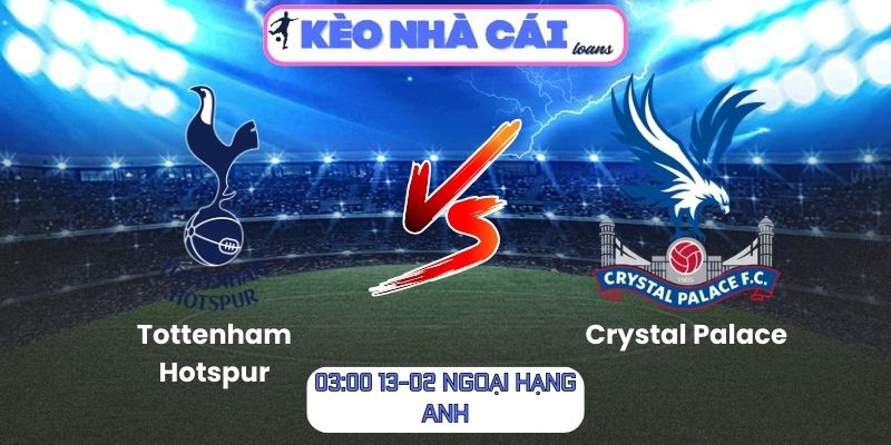 Soi kèo Tottenham Hotspur vs Crystal Palace (03:00 ngày 06/03| Ngoại hạng Anh): Spurs buộc thắng để giữ thế bám đuổi 1 Soi kèo Tottenham Hotspur vs Crystal Palace (03:00 ngày 06/03| Ngoại hạng Anh)