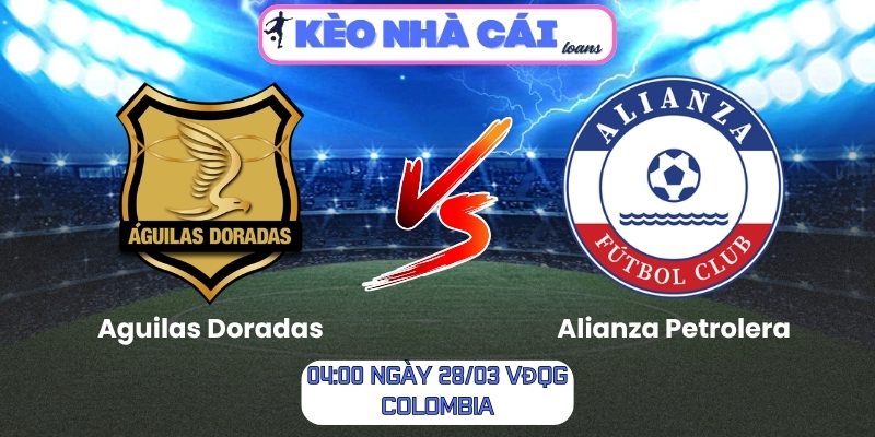 Soi kèo Aguilas Doradas vs Alianza Petrolera (04:00 ngày 28/03, VĐQG Colombia) 1 Aguilas Doradas vs Alianza Petrolera