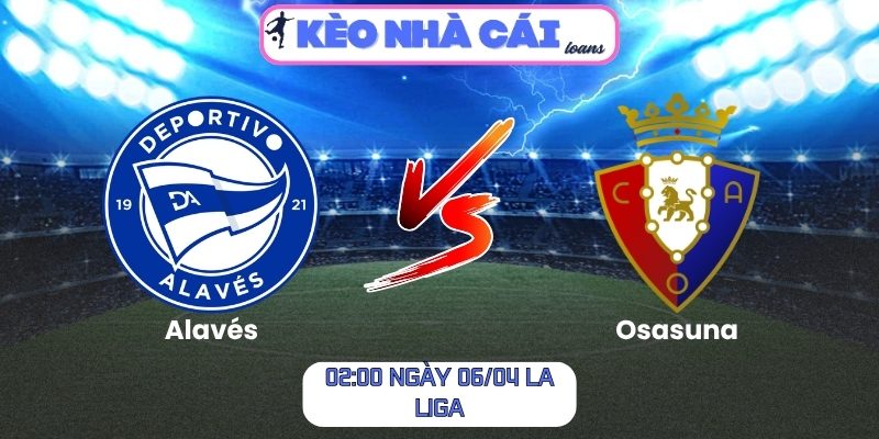 Soi kèo Alavés vs Osasuna (02:00 ngày 06/04, La Liga) 1 Alavés vs Osasuna