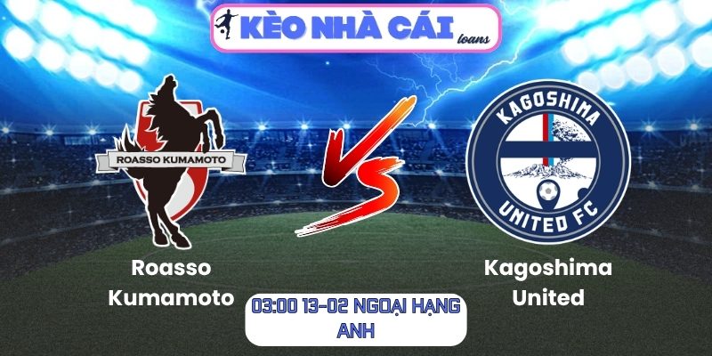 Soi kèo Roasso Kumamoto vs Kagoshima United (11:00 ngày 29/03, Hạng 2 Nhật Bản) 1 Roasso Kumamoto vs Kagoshima United