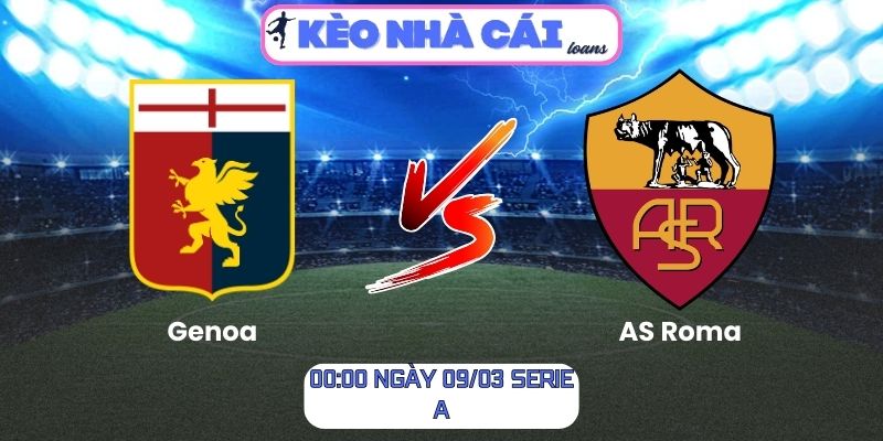 Soi kèo Genoa vs AS Roma (00:00 ngày 09/03, Serie A): Roma được đánh giá cao hơn 1 Soi kèo Genoa vs AS Roma (00:00 ngày 09/03, Serie A)
