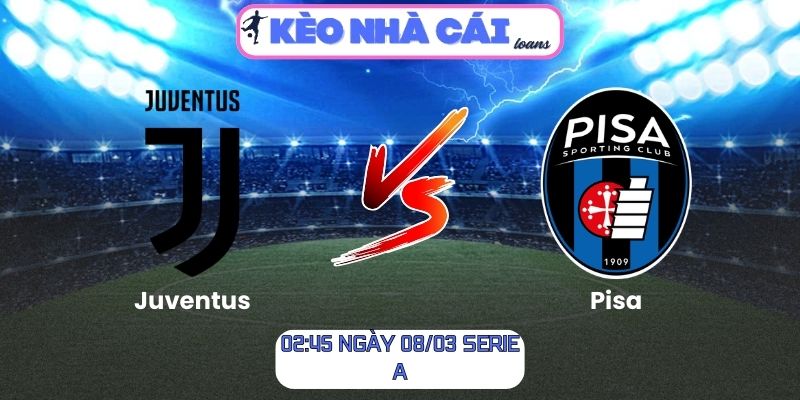 Soi kèo Juventus vs Pisa (02:45 ngày 08/03, Serie A): Bà đầm già thị uy sức mạnh 1 Soi kèo Juventus vs Pisa (02:45 ngày 08/03, Serie A)