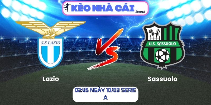 Soi kèo Lazio vs Sassuolo (02:45 ngày 10/03, Serie A)