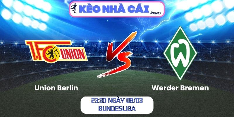 Soi kèo Union Berlin vs Werder Bremen (23:30 ngày 08/03, Bundesliga): Chủ nhà chiếm lợi thế 1 Soi kèo Union Berlin vs Werder Bremen (23:30 ngày 08/03, Bundesliga)