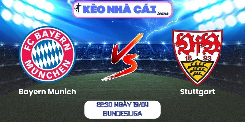 Soi kèo Bayern Munich vs Stuttgart (22:30 ngày 19/04, Bundesliga) 1 Bayern Munich vs Stuttgart