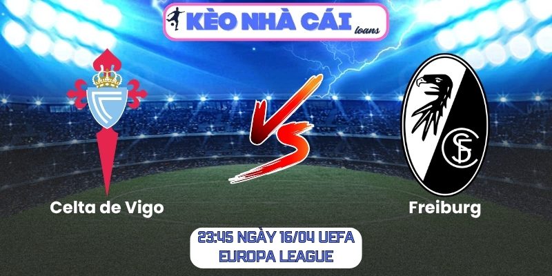 Soi kèo Celta de Vigo vs Freiburg (23:45 ngày 16/04, UEFA Europa League) 1 Celta de Vigo vs Freiburg