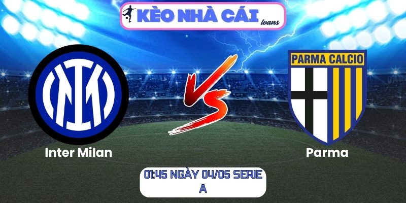 Soi kèo Inter Milan vs Parma (01:45 ngày 04/05, Serie A) 1 Inter Milan vs Parma