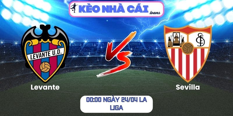Soi kèo Levante vs Sevilla (00:00 ngày 24/04, La Liga) 1 Levante vs Sevilla