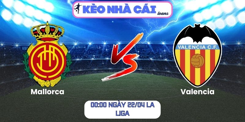 Soi kèo Mallorca vs Valencia (00:00 ngày 22/04, La Liga) 1 Mallorca vs Valencia