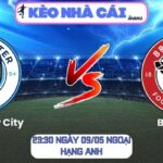 Soi kèo Manchester City vs Brentford (23:30 ngày 09/05, Ngoại hạng Anh) 9 Manchester City vs Brentford